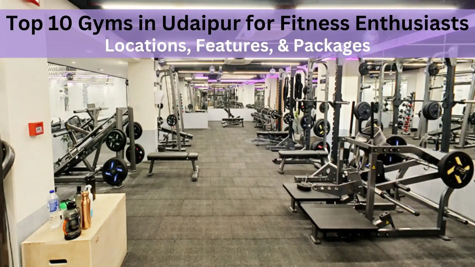 Top 10 Gyms in Udaipur: The Ultimate Fitness Guide for Every Workout Enthusiast